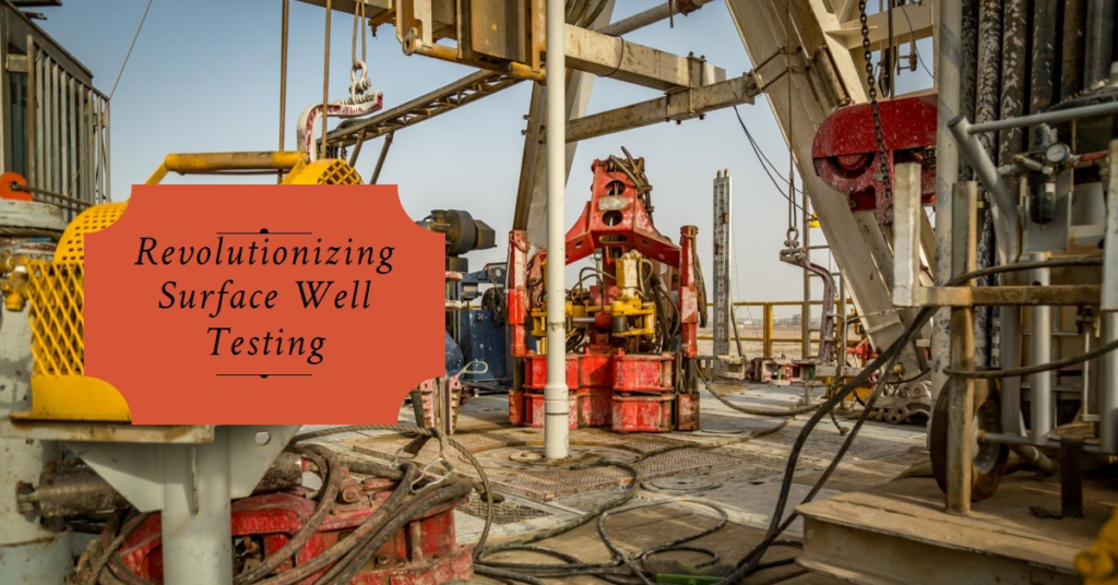 Technological Advancements- The Future of Surface Well Testing